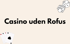 Casino Uden Rufus – Den Ultimative Guide til Online Spil Casino Uden Rufus – Den Ultimative Guide til Online Spil